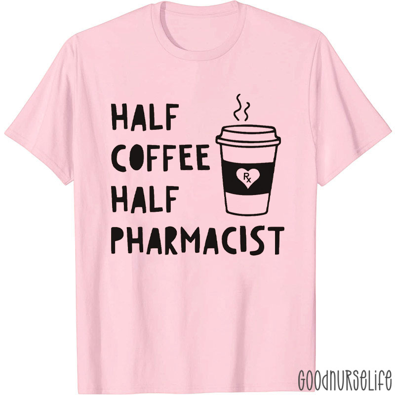 Half Coffee Half Pharmacist T-shirt