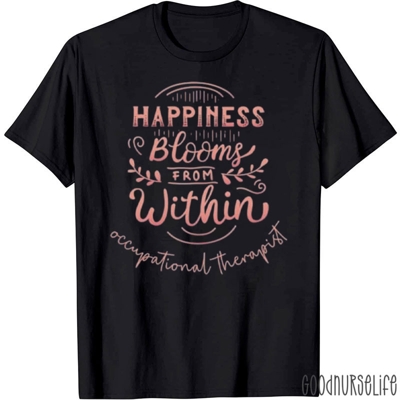 Happiness Blooms From Within Occupational Therapist T-Shirt