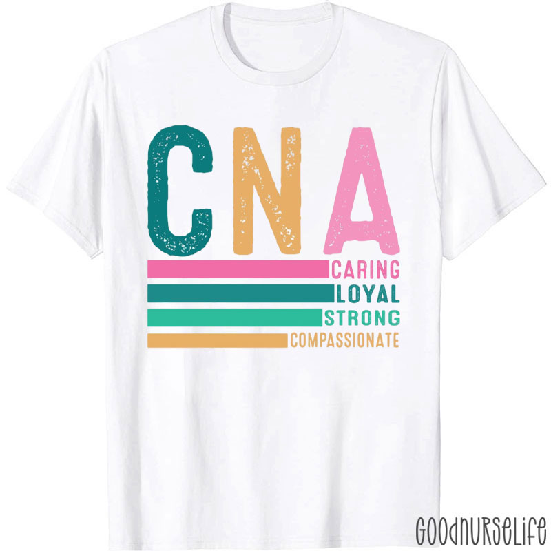 CNA Caring Loyal Strong Compassionate Nurse T-Shirt