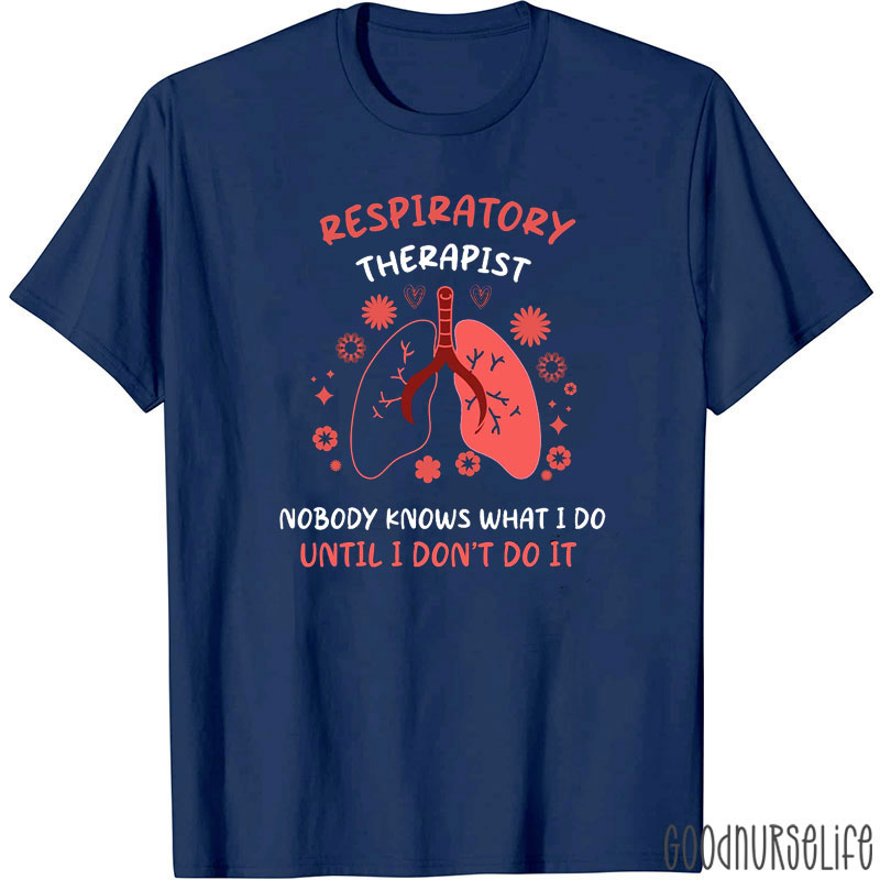 Nobody Knows What I Do Until I Don't Do It T-Shirt