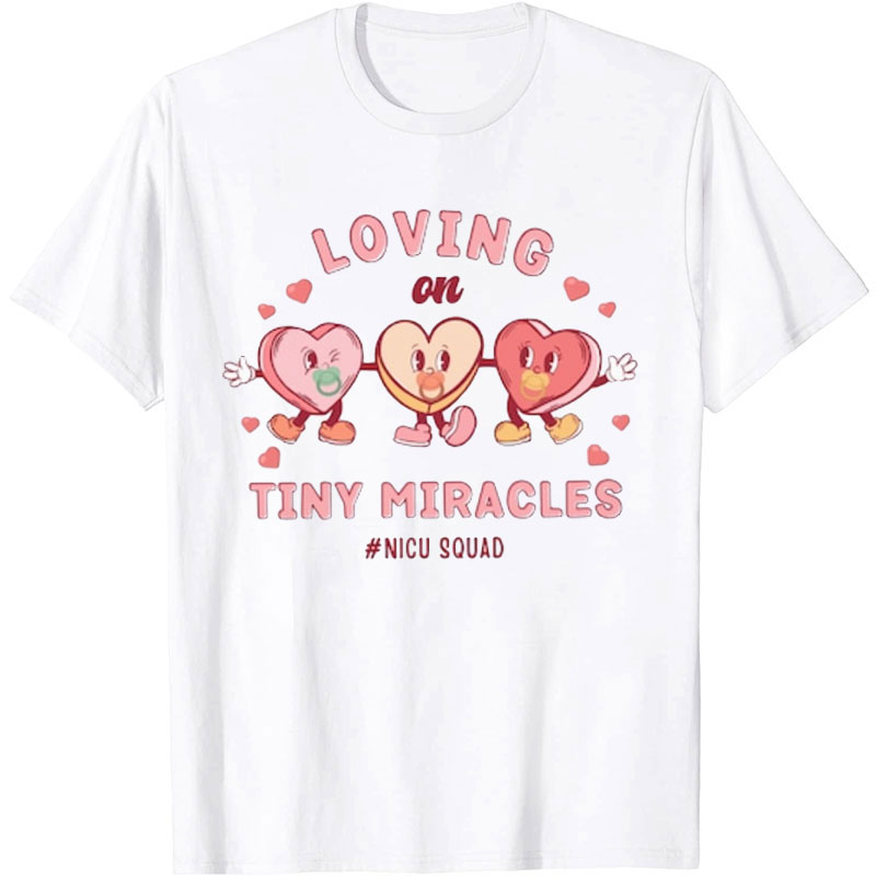 Loving On Tiny Miracles Nurse T-Shirt