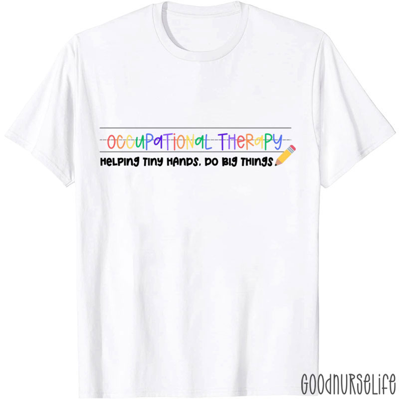 Occupational Therapy Helping Ting Hands Do Big Things T-Shirt