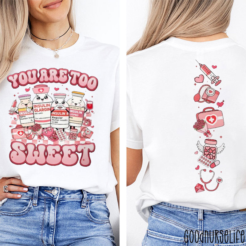 You Are Too Sweet Nurse Valentine Two Sided T-Shirt