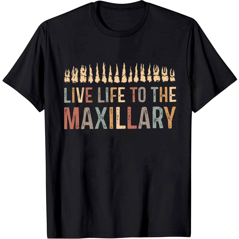 Live Life To The Maxillary Nurse T-Shirt