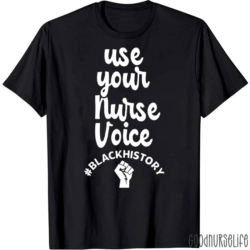 Use Your Nurse Voice Black History Nurse T-Shirt