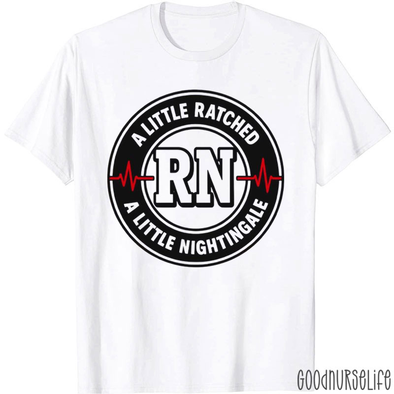 Funny A Little Ratched A Little Nightingale Nurse T-Shirt