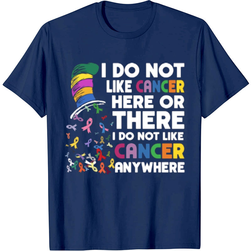 I Do Not Like Cancer Anywhere Nurse T-shirt