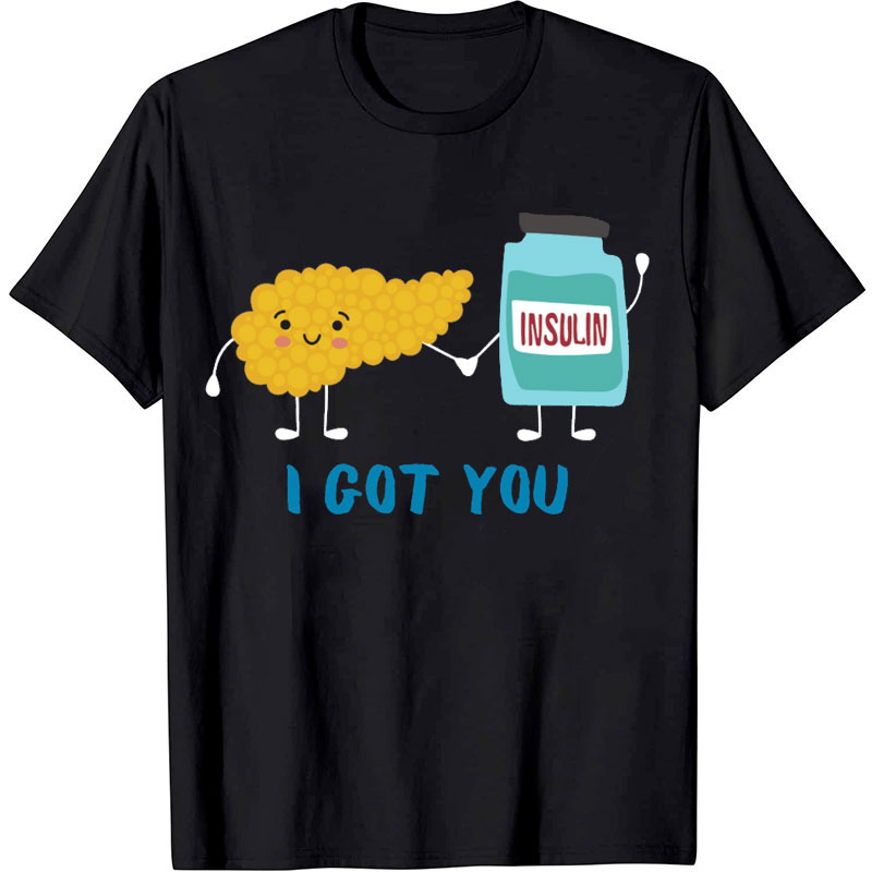 I Got You Insulin Nurse T-shirt