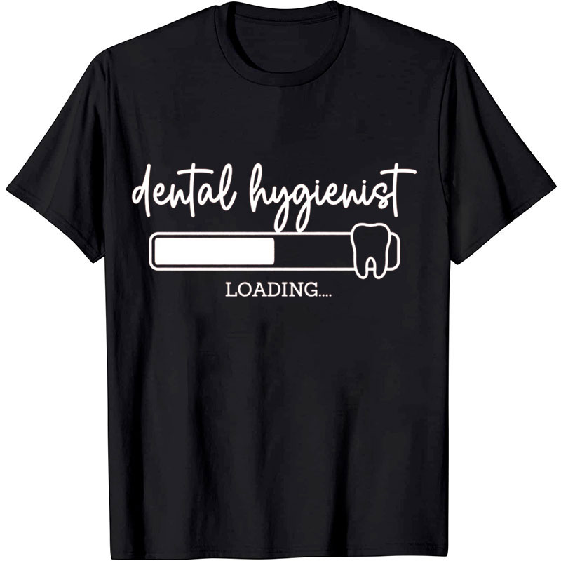 Dental Hygienist Loading Nurse T-shirt
