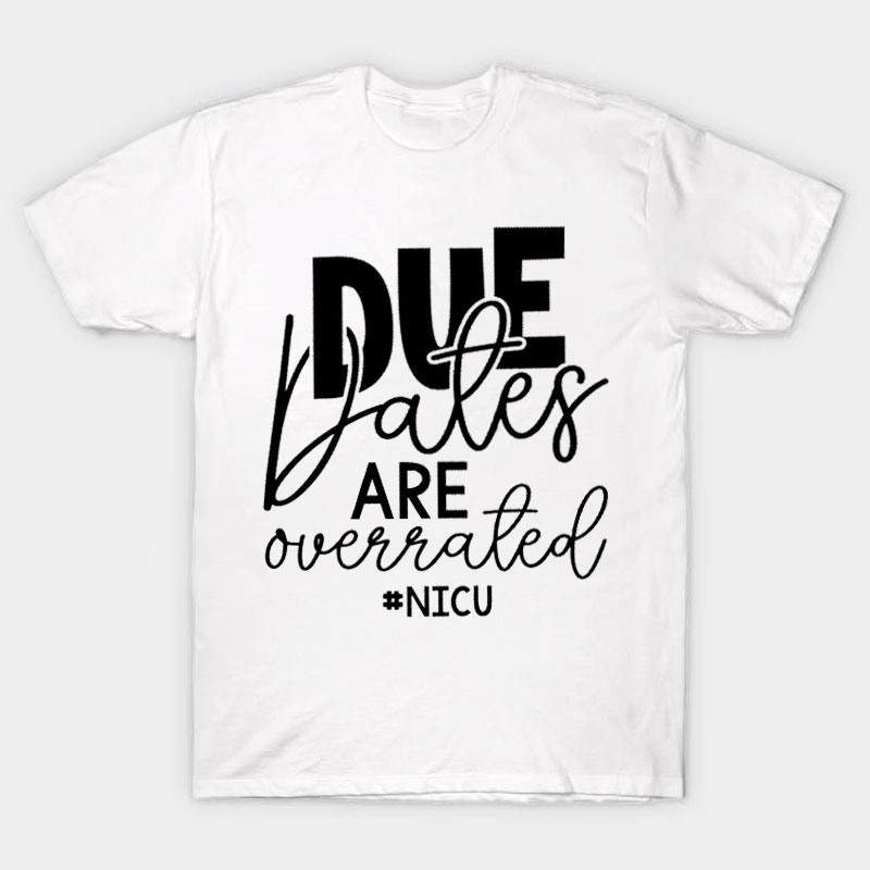 Due Dates Are Overrated Nurse T-Shirt