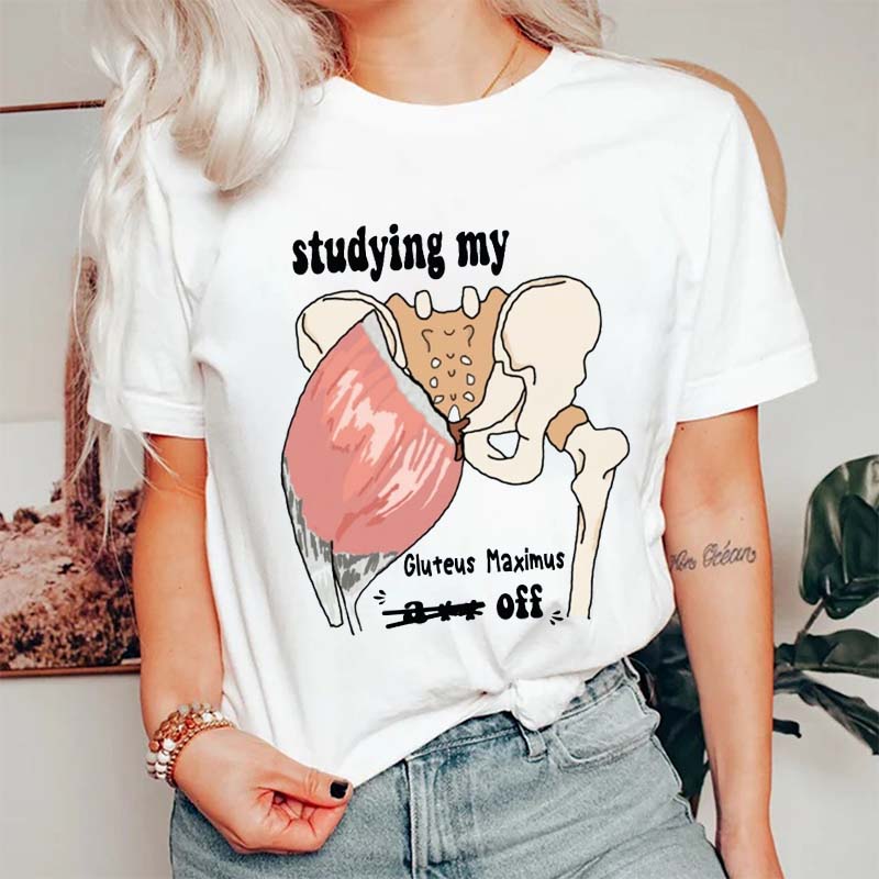 Studying My Gluteus Maximus Off Nurse T-Shirt