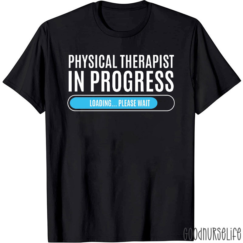 Physical Therapist In Progress Loading T-Shirt