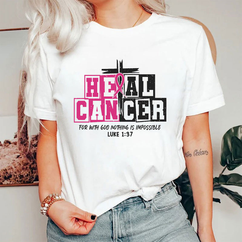 Heal Cancer With God Nothing Is Impossible Nurse T-Shirt