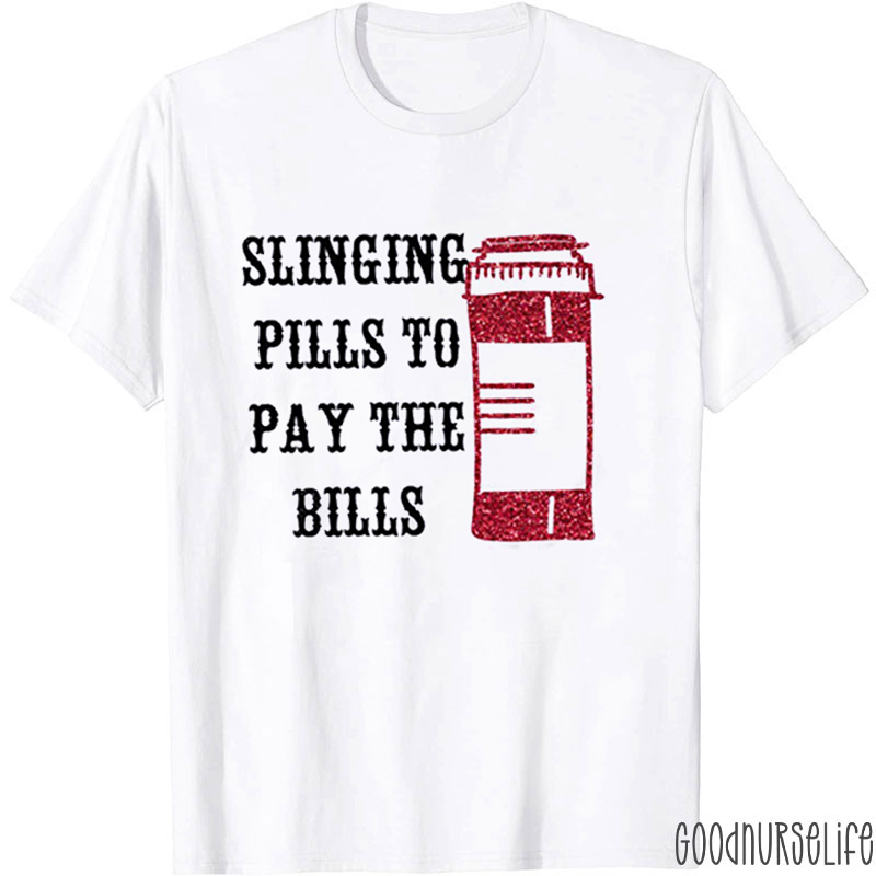 Slinging Pills To Pay The Bills Nurse T-shirt