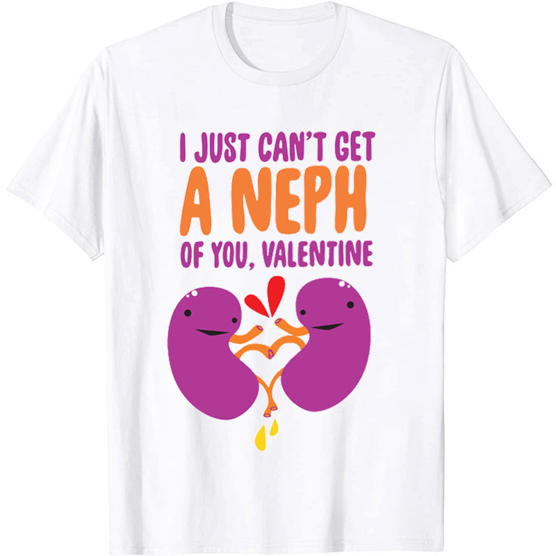 I Just Can't Get A Neph Of You Nurse T-Shirt