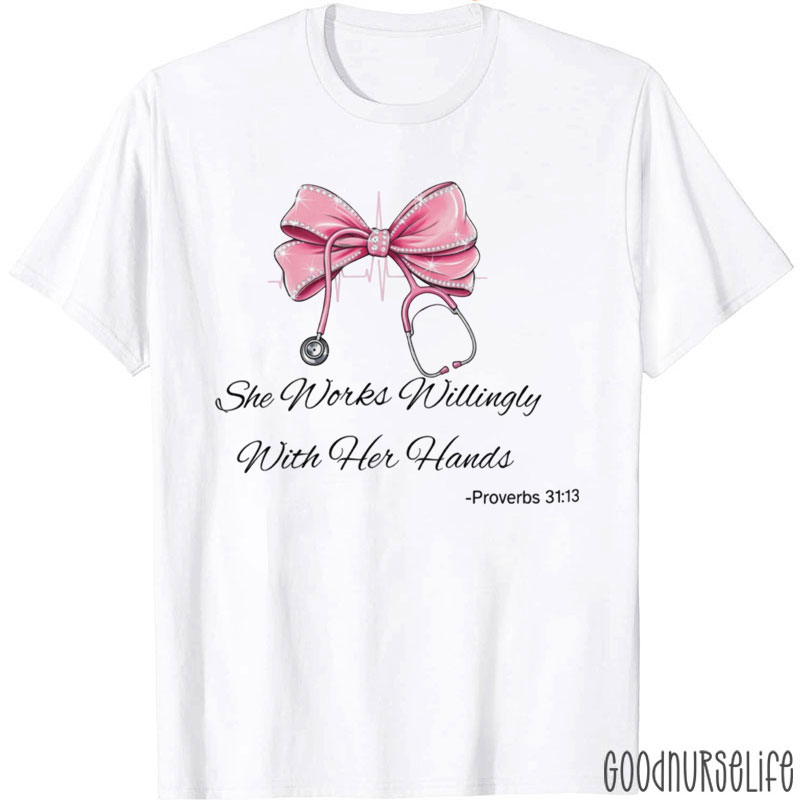 She Works Willingly With Her Hands Nurse T-Shirt
