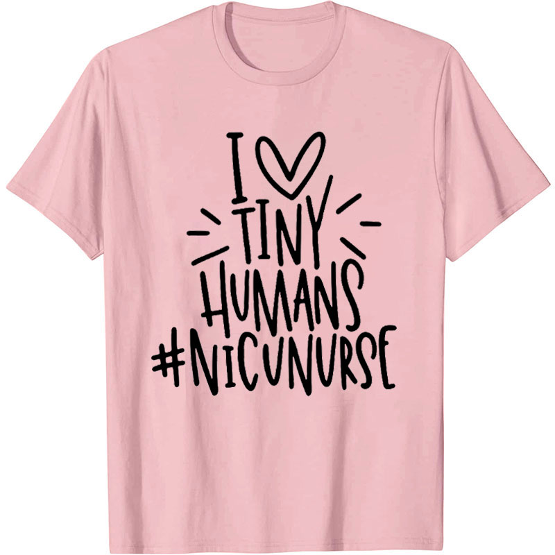 I Love Tiny Humans Nicu Nurse T-Shirt