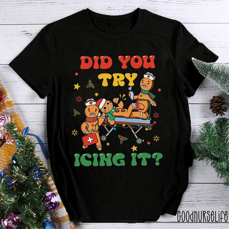 Gingerbread Man Did You Try Icing It Nurse T-shirt