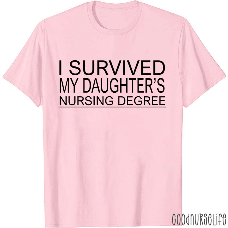 I Survived My Daughter's Nursing Degree Nurse T-Shirt