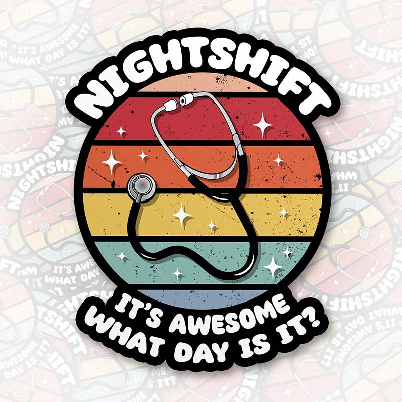 Night Shift It's Awesome What Day Is It Nurse Stickers