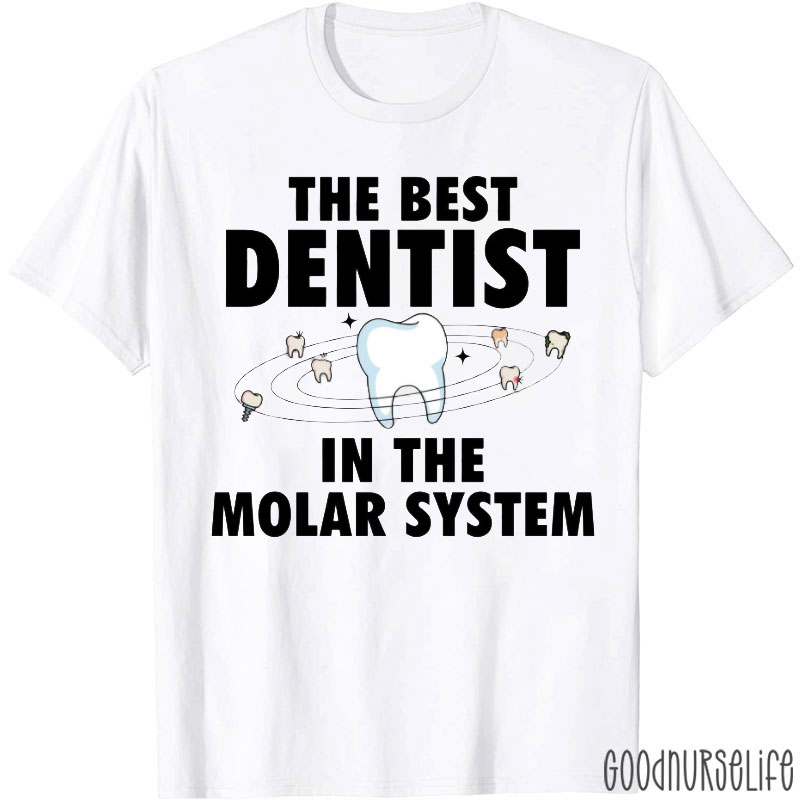 The Best Dentist In The Molar System Nurse T-shirt