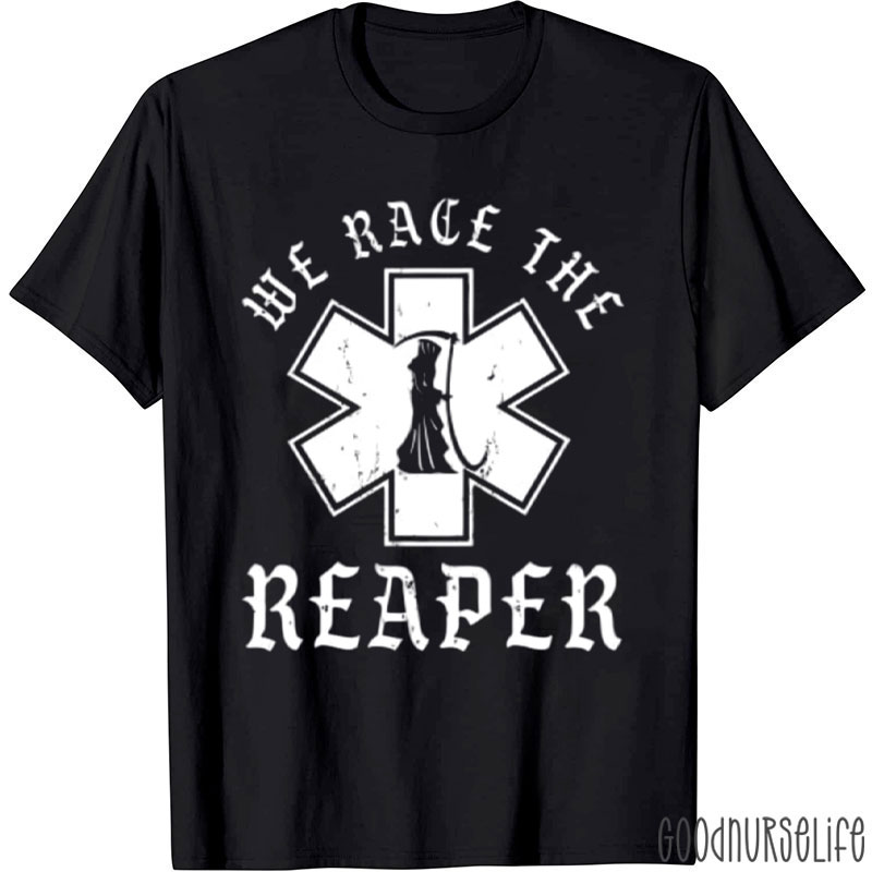 We Race The Reaper Nurse T-Shirt