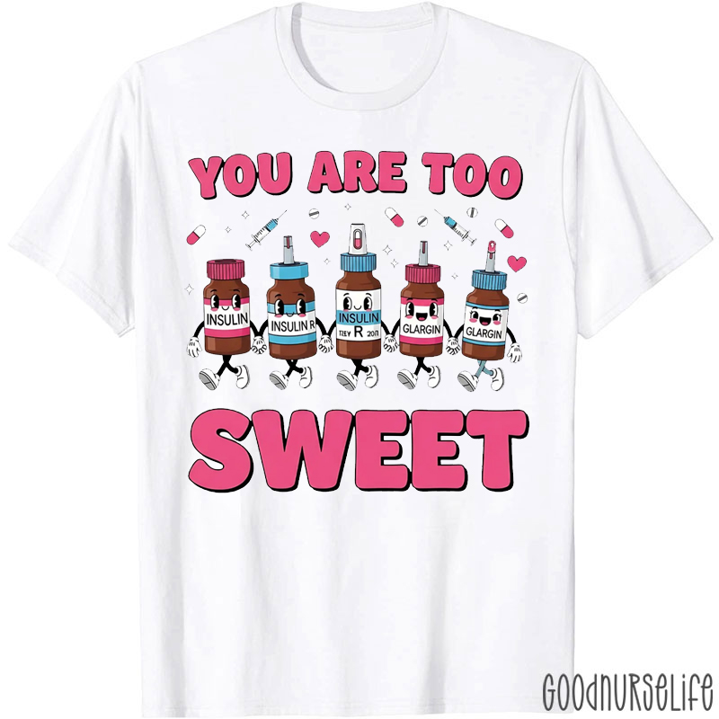 Insulin Diabetes You Are Too Sweet T-shirt