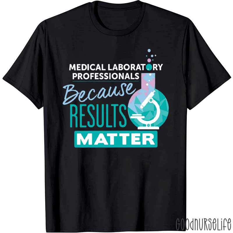 Medical Laboratory Professionals Because Results Matter T-Shirt