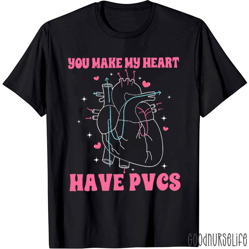 You Make My Heart Have Pvcs Nurse T-shirt