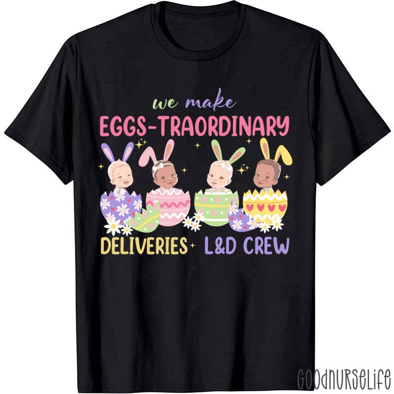 We Make Eggs-Traordinary Deliveries Nurse T-Shirt