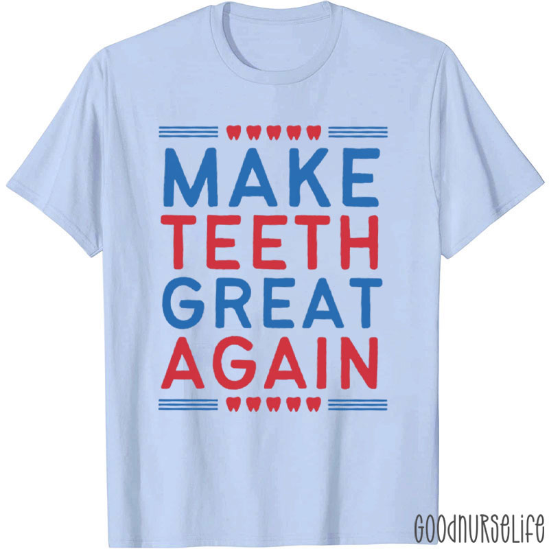 Make Teeth Great Again T-Shirt