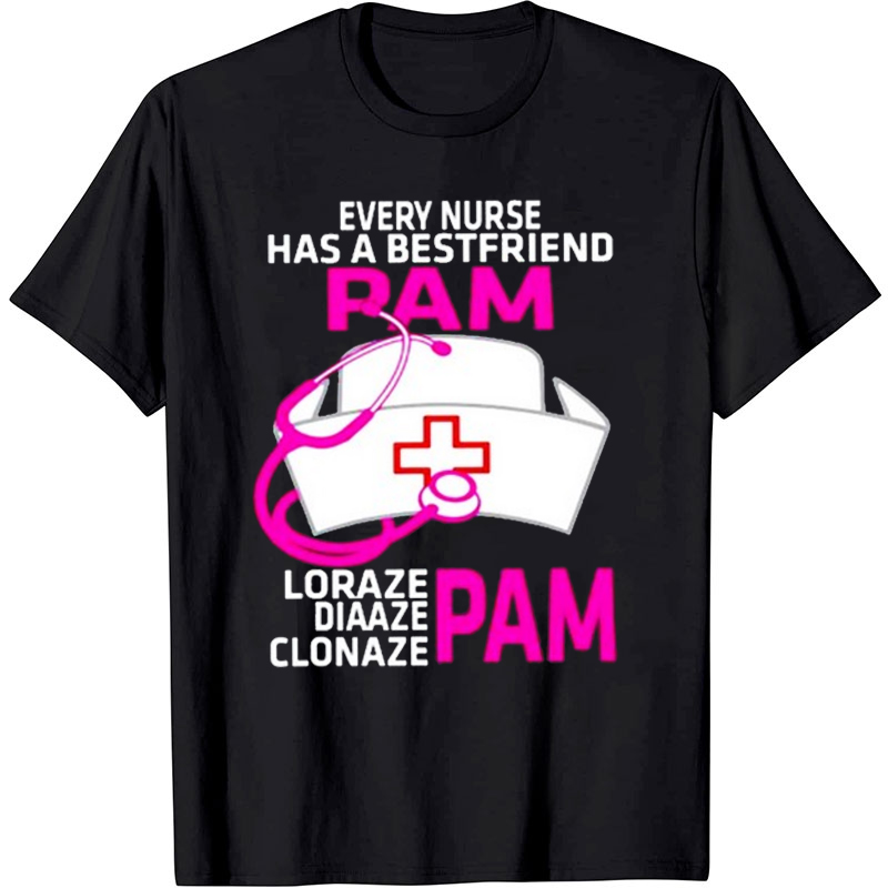 Every Nurse Has A Bestfriend Pam Nurse T-Shirt