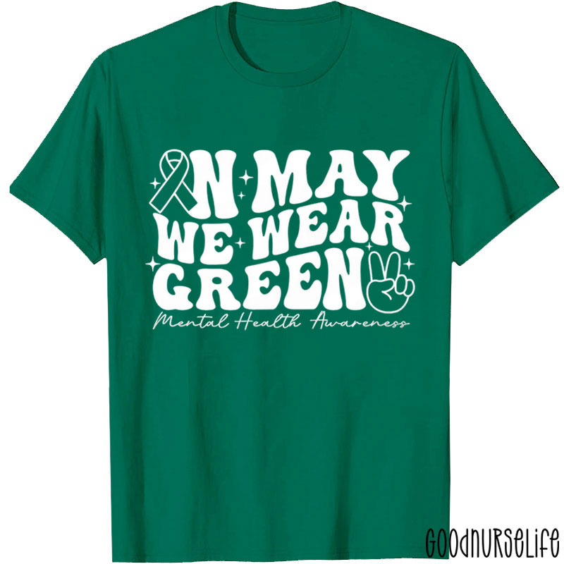 In May We Wear Green Mental Health Awareness Nurse T-Shirt