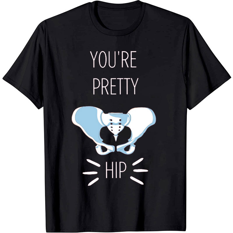 You're Pretty Hip Nurse T-Shirt