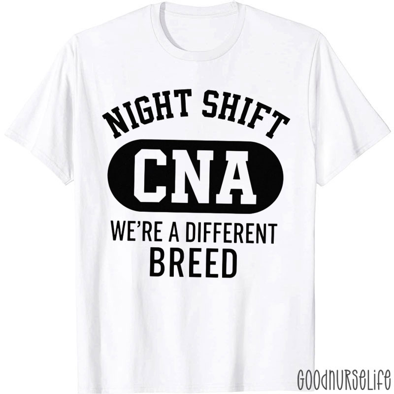 Night Shift CNA We're A Different Breed Nurse T-Shirt