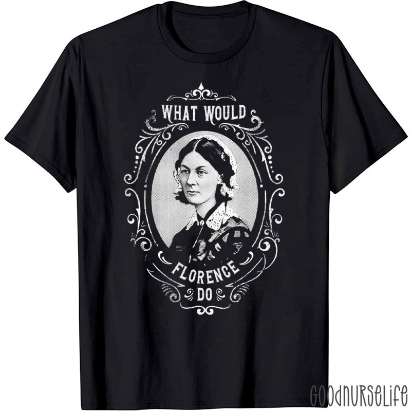 What Would Florence Do Nurse T-Shirt