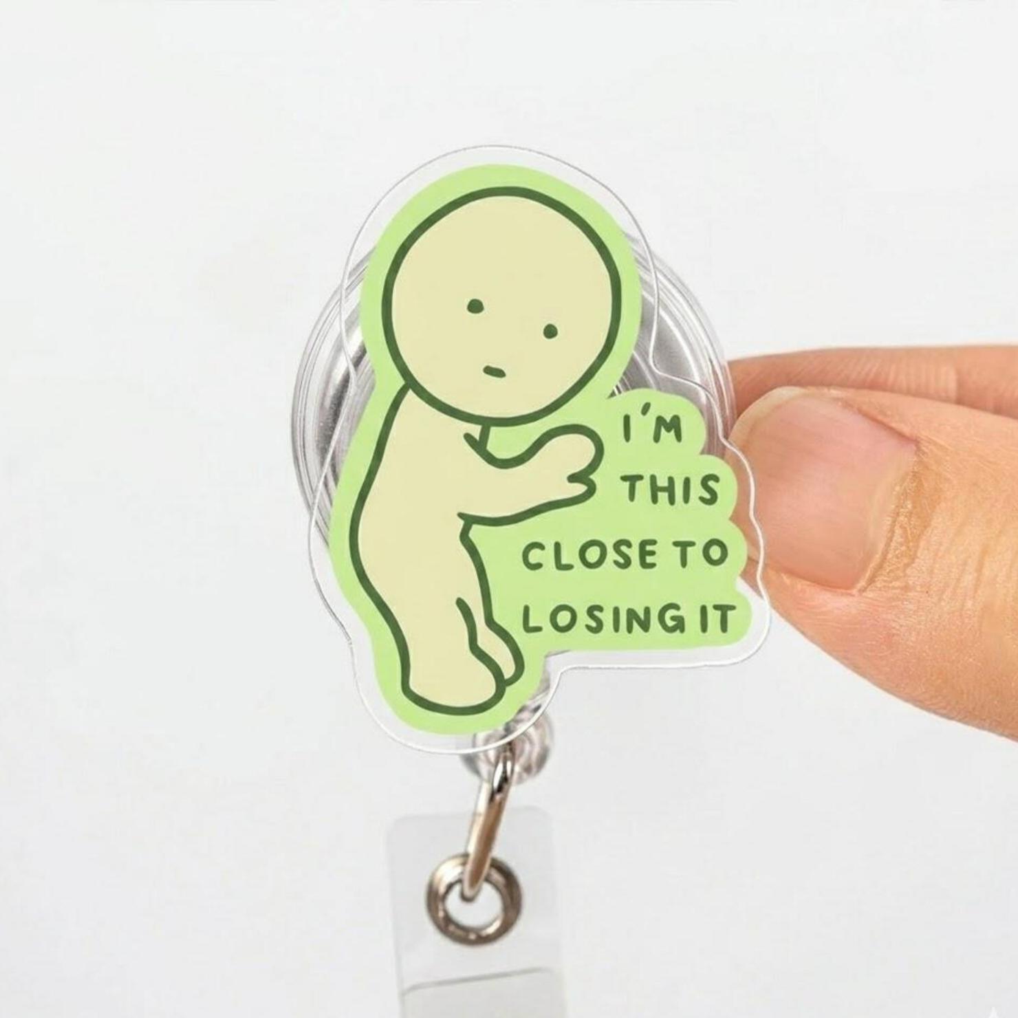 I'm This Close To Losing It Badge Reel
