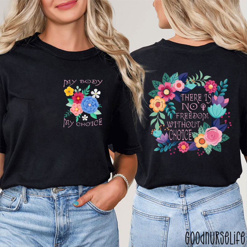 My Body My Choice There Is No Freedom Without Choice Two Sided T-Shirt