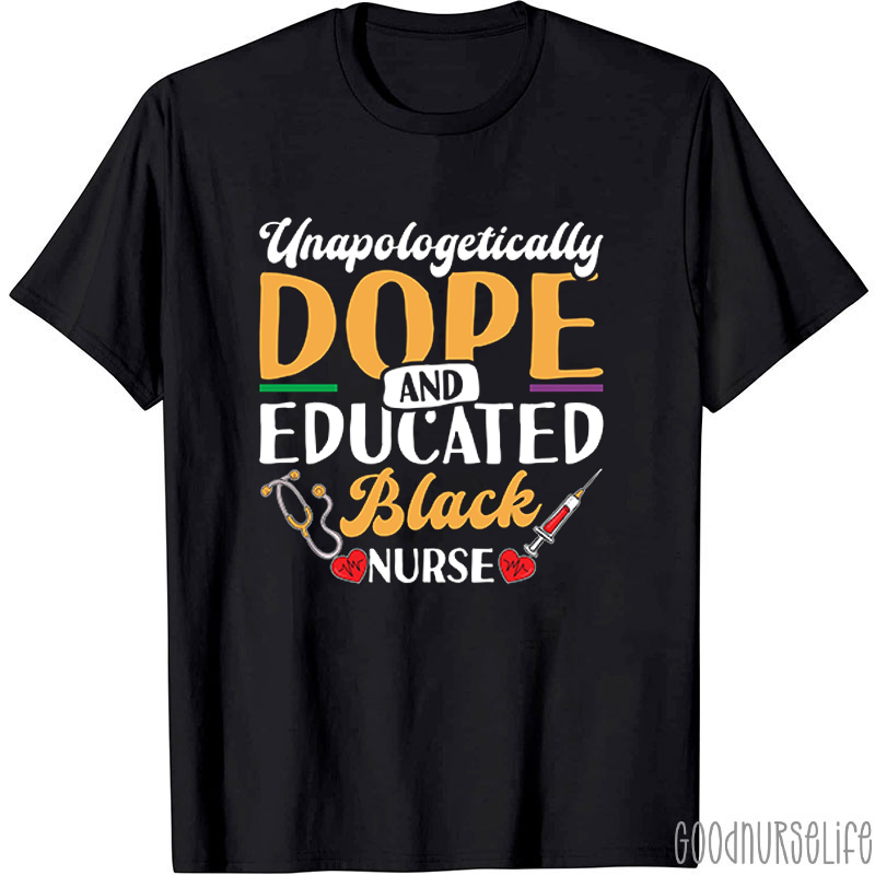Unapologetically Dope And Educated Black Nurse T-Shirt