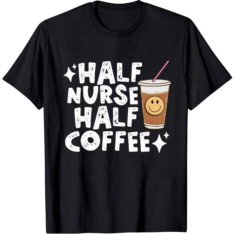 Half Nurse Half Coffee Nurse T-Shirt