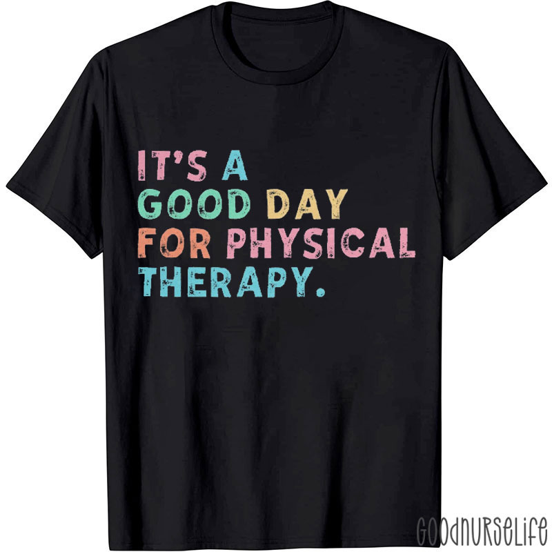 It's A Good Day For Physical Therapy Nurse T-shirt