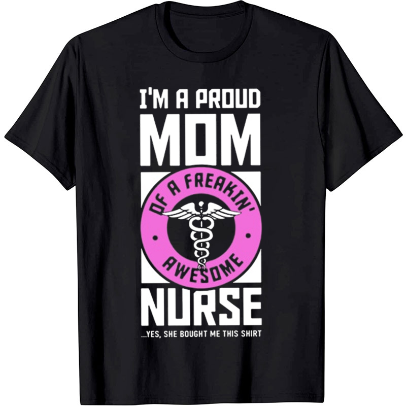 I'm A Proud Mom Nurse T-Shirt