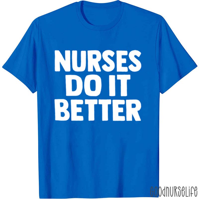 Nurses Do It Better Nurse T-Shirt