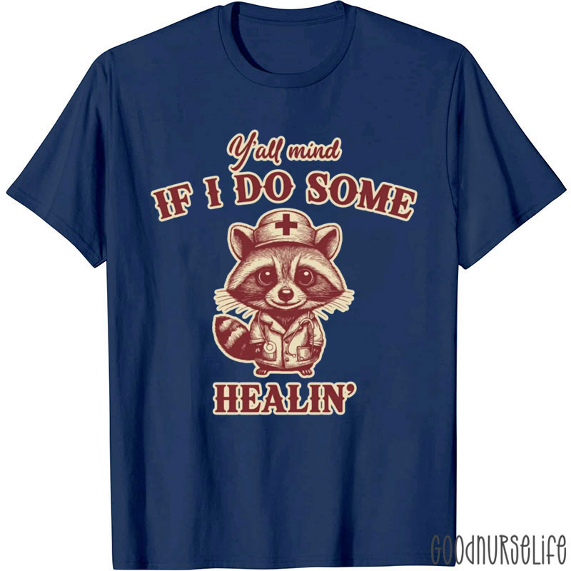Y'all Mind If I Do Some Healing Nurse T-Shirt