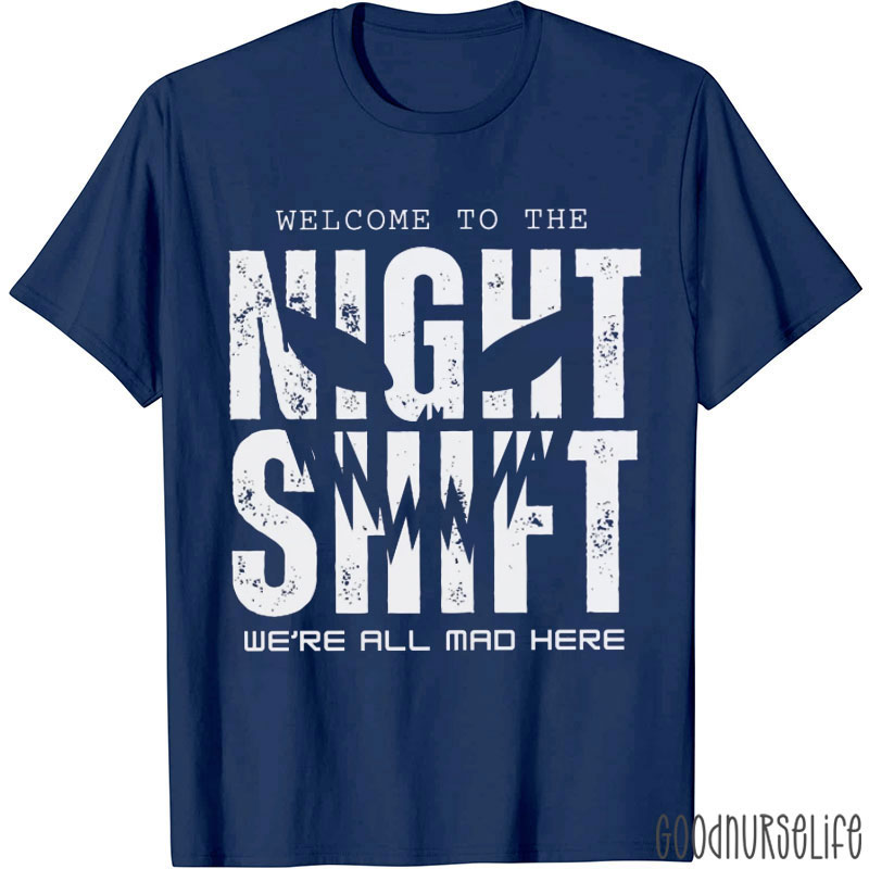 Welcome To The Night Shift We're All Mad Here Nurse T-Shirt
