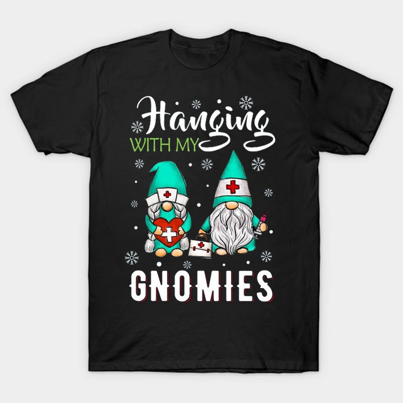 Hanging With My Gnomies Nurse T-Shirt