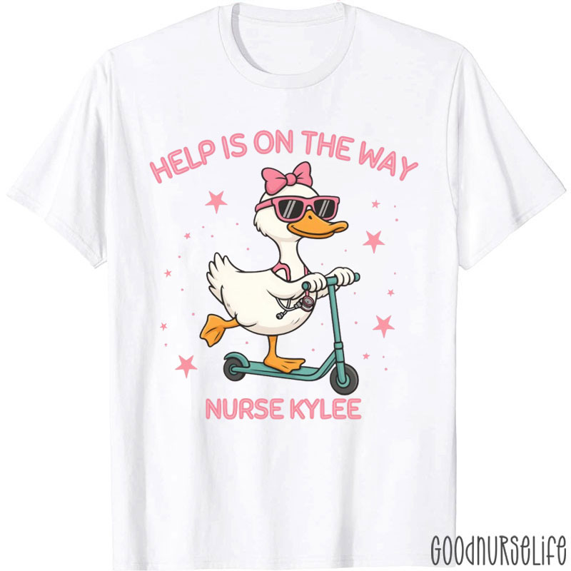 Help Is On The Way Nurse Kylee Nurse T-Shirt