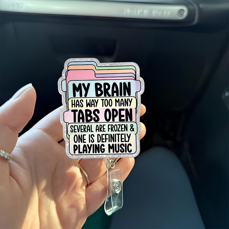 My Brain Has Way Too Many Tabs Open Nurse Badge Reel