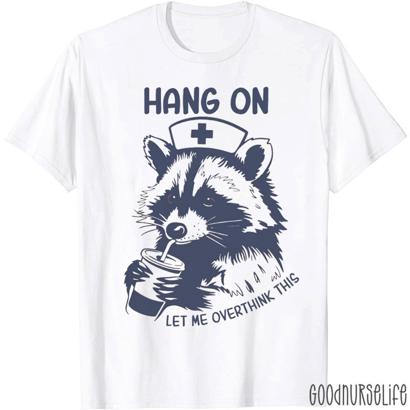 Retro Raccoon Hang On Let Me Overthink This Nurse T-shirt