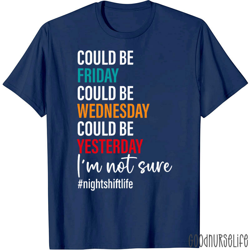 Could Be Friday Night Shift Life Nurse T-Shirt
